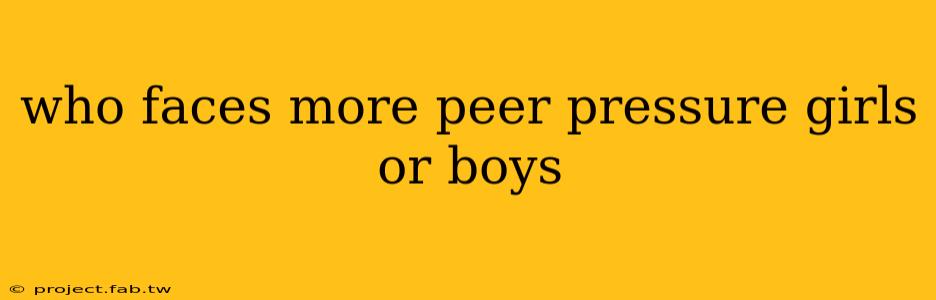 who faces more peer pressure girls or boys