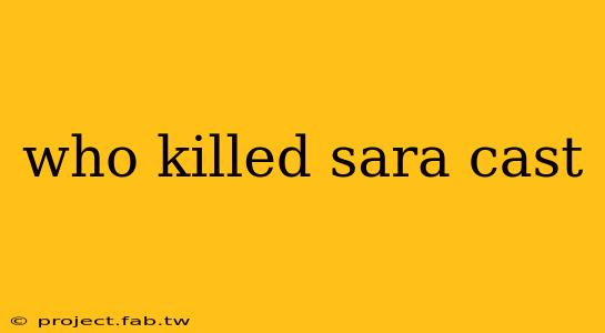 who killed sara cast