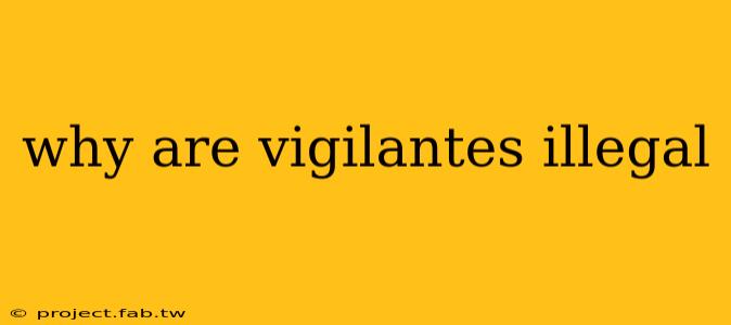 why are vigilantes illegal