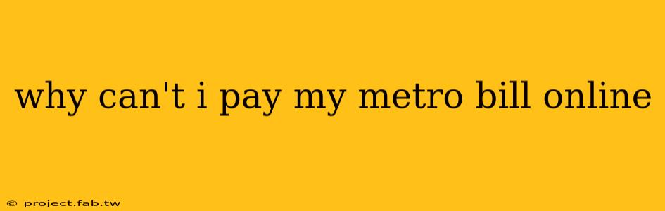 why can't i pay my metro bill online