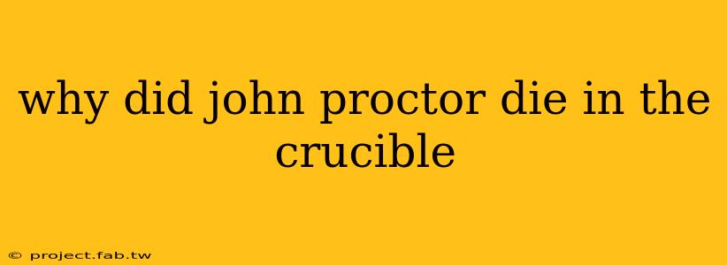 why did john proctor die in the crucible