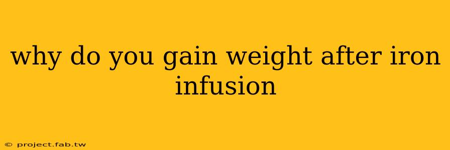 why do you gain weight after iron infusion