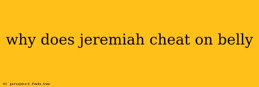 why does jeremiah cheat on belly