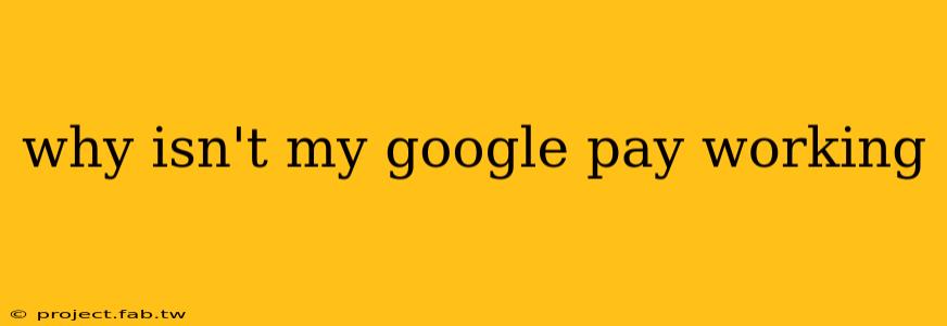 why isn't my google pay working