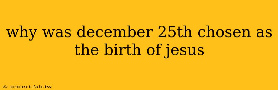 why was december 25th chosen as the birth of jesus