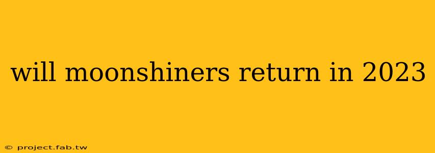 will moonshiners return in 2023