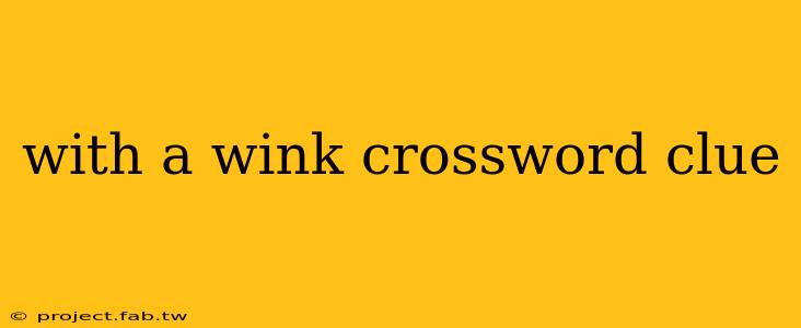 with a wink crossword clue