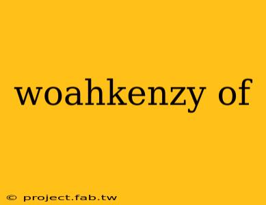 woahkenzy of