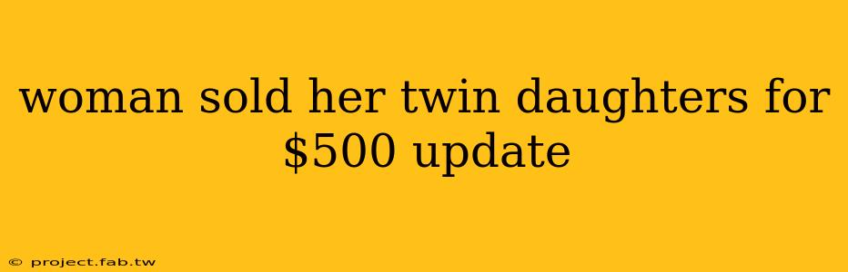 woman sold her twin daughters for $500 update