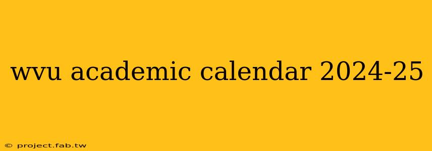 wvu academic calendar 2024-25