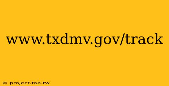 www.txdmv.gov/track