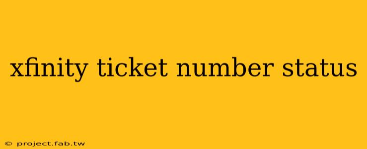 xfinity ticket number status