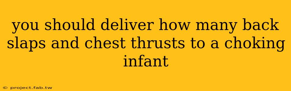 you should deliver how many back slaps and chest thrusts to a choking infant