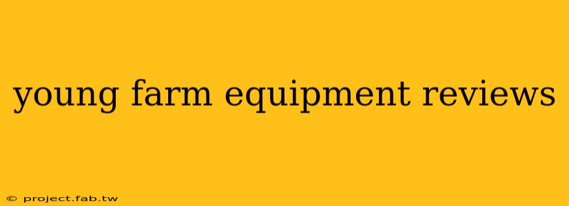 young farm equipment reviews