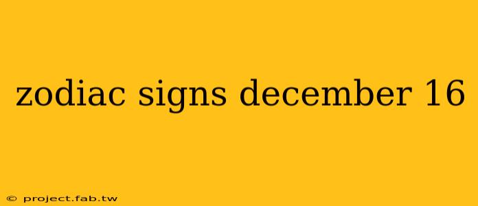 zodiac signs december 16